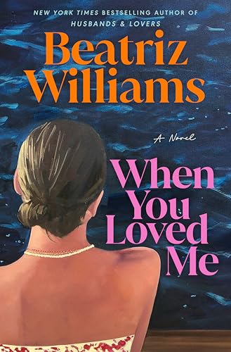 When You Loved Me by Beatriz Williams